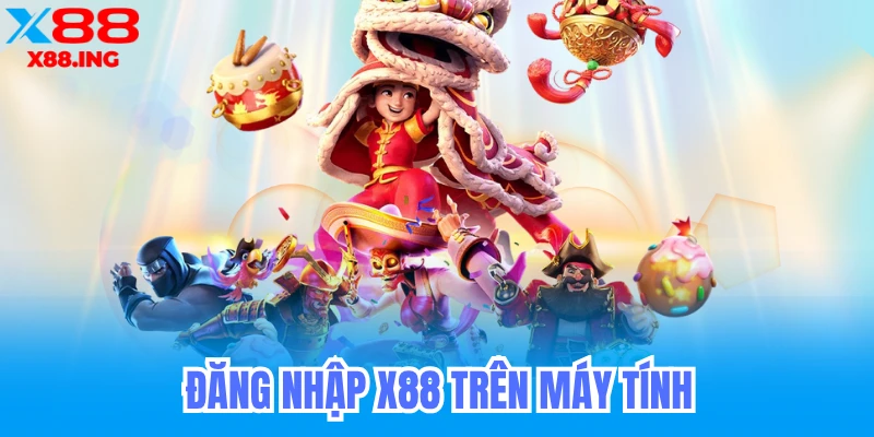 Đăng nhập X88 trên máy tính (PC)